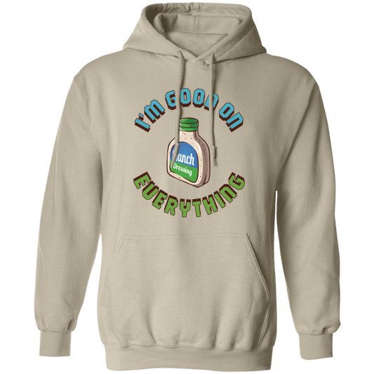 Ranch It Up: I'm Good on Everything Pullover Hoodie